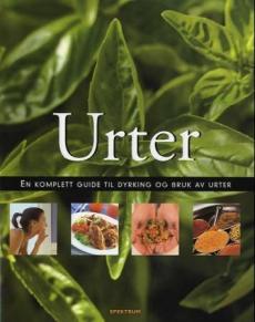 Urter : en komplett guide til dyrking og bruk av urter