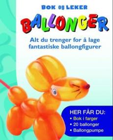 Ballonger : alt du trenger for å lage fantastiske ballongfigurer