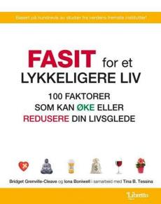 Fasit for et lykkeligere liv : 100 faktorer som kan øke eller redusere din livsglede