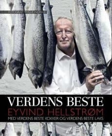 Verdens beste : Eyvind Hellstrøm med verdens beste kokker og verdens beste laks