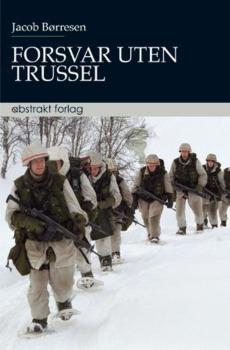 Forsvar uten trussel : det norske forsvarets rolle og funksjon etter den kalde krigen