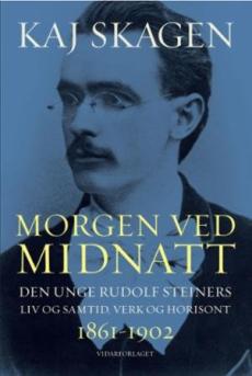 Morgen ved midnatt : den unge Rudolf Steiners liv og samtid, verk og horisont 1861-1902