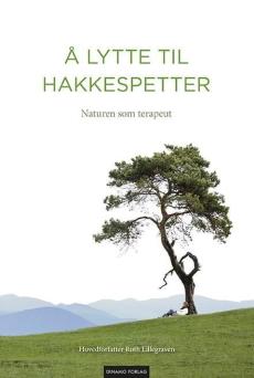 Å lytte til hakkespetter : naturen som terapeut
