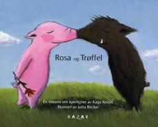 Rosa og Trøffel : en fortelling ; Trøffel og Rosa : en fortelling