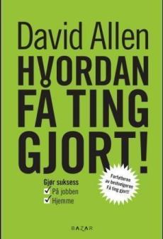 Hvordan få ting gjort! : gjør suksess i jobbens lek og livets forretninger