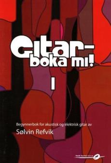 Gitarboka mi! : begynnerboka - for akustisk og elektrisk gitar : lærebok med låter, teknikk, bakgrunnsstoff, tips og ideer (1)