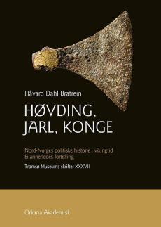 Høvding, jarl, konge : Nord-Norges politiske historie i vikingtid : ei annerledes fortelling