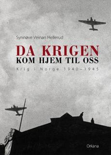 Da krigen kom hjem til oss : krig i Norge 1940-1945