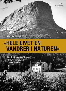 "Hele livet en vandrer i naturen" : økokritiske lesninger i Knut Hamsuns forfatterskap