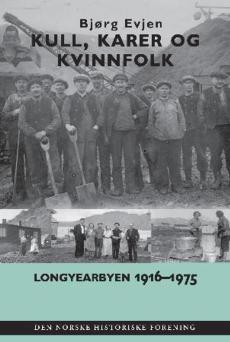 Kull, karer og kvinnfolk : Longyearbyen 1916-1975 : fra arktisk arbeidsplass til etablert industrisamfunn?