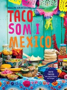 Taco som i Mexico : ekte tacos - alle oppskriftene du trenger