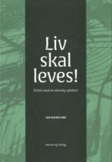 Liv skal leves! : å leve med en alvorlig sykdom