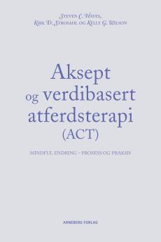 Aksept og verdibasert atferdsterapi : mindful endring - prosess og praksis