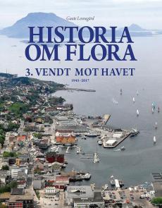 Historia om Flora (Bind 3) : Vendt mot havet : 1945-2017
