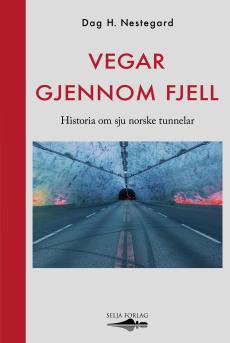 Vegar gjennom fjell : historia om sju norske tunnelar