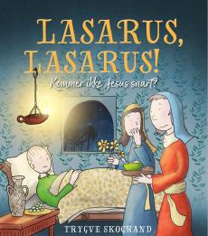 Lasarus, Lasarus! : kommer ikke Jesus snart?