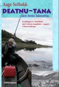 Deatnu-Tana - den beste lakseelva : utviklingen av laksefisket med vekt på stangfisket - oaggun - i Tanavassdraget : praksis, bruk og forvaltning ette