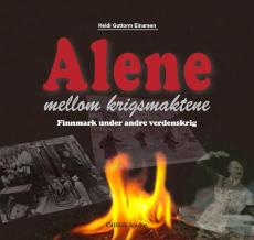 Alene mellom krigsmaktene : Finnmark under andre verdenskrig