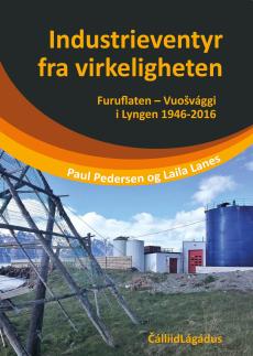Industrieventyr fra virkeligheten : Furufalten - Vuošvággi i Lyngen 1946-2016
