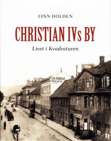 Christian IVs by : livet i Kvadraturen