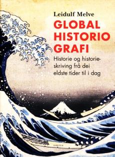 Globalhistoriografi : historie og historieskriving frå dei eldste tider til i dag
