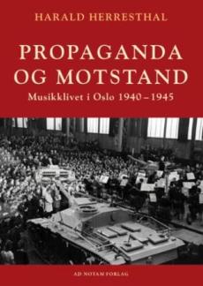 Propaganda og motstand : musikklivet i Oslo 1940-1945