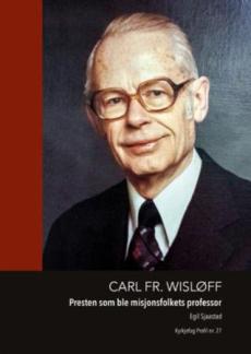 Carl Fr. Wisløff : presten som ble misjonsfolkets professor