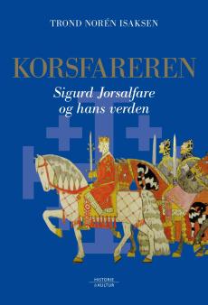 Korsfareren : Sigurd Jorsalfare og hans verden