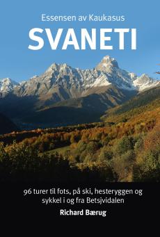 Svaneti : essensen av Kaukasus : 96 turer til fots, på ski, hesteryggen og sykkel i og fra Betsjvidalen