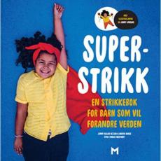 Superstrikk : en strikkebok for barn som vil forandre verden