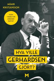 Hva ville Gerhardsen gjort? : veien videre for Arbeiderpartiet