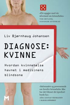 Diagnose: kvinne : hvordan kvinnehelse havnet i medisinens blindsone