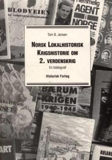 Norsk lokalhistorisk krigshistorie om 2. verdenskrig 1940-1945 : en bibliografi