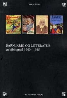 Barn, krig og litteratur : barn og ungdomsbøker utgitt i tidsrommet 1940-1945 : en bibliografi