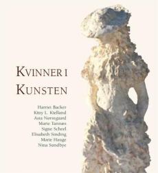 Kvinner i kunsten : Harriet Backer, Kitty L. Kielland, Elisabeth Sinding, Asta Nørregaard, Marie Tannæs, Signe Scheel, Marie Hauge, Nina Sundbye