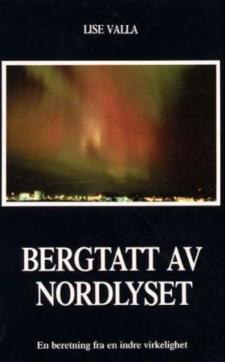 Bergtatt av nordlyset : en beretning fra den indre virkelighet