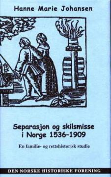 Separasjon og skilsmisse i Norge 1536-1909 : en familie- og rettshistorisk studie