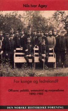 For konge og fedreland? : offiserer, politikk, unionsstrid og nasjonalisme 1890-1905