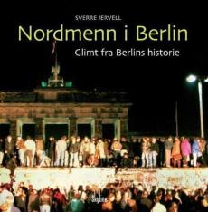 Nordmenn i Berlin : glimt fra Berlins historie