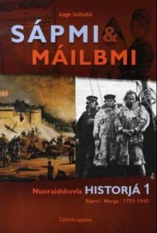 Sápmi & máilbmi : nuoraidskuvla historjá 1 : Sápmi, Norga, 1751-1940