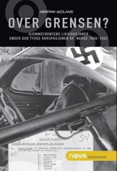 Over grensen? : hjemmefrontens likvidasjoner under den tyske okkupasjonen av Norge 1940-1945