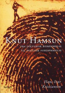 Knut Hamsun : fra dikterisk berømmelse til politisk fordømmelse