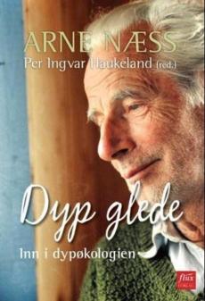 Dyp glede : med Arne Næss inn i dypøkologien