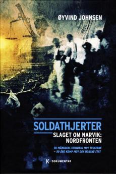 Soldathjerter : slaget om Narvik : nordfronten :  to måneders fjellkrig mot tyskerne, 50 års kamp mot den norske stat