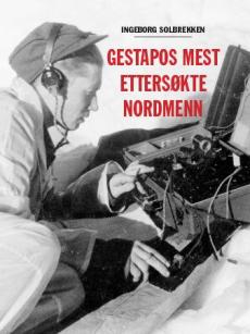 Gestapos mest ettersøkte nordmenn