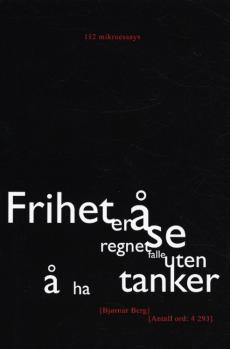 Frihet er å se regnet falle uten å ha tanker : 112 mikroessays