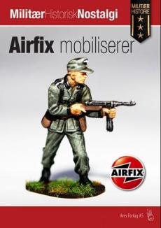 Airfix mobiliserer : historien om Airfix-figurerne i skala 1/72 og 1/32  (1959 - 2014)