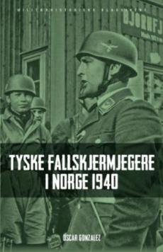 Tyske fallskjermjegere i Norge 1940 : tyske luftbårne operasjoner i Danmark og Norge, april til juni 1940