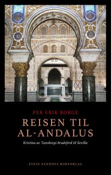 Reisen til al-Andalus : Kristina av Tunsbergs brudeferd til Sevilla : roman