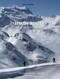 Haute route : på ski gjennom Alpene : Chamonix, Zermatt, Saas-Fee